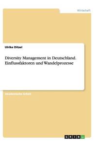 Diversity Management in Deutschland. Einflussfaktoren und Wandelprozesse