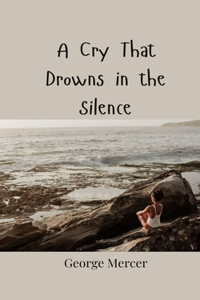A Cry That Drowns in the Silence