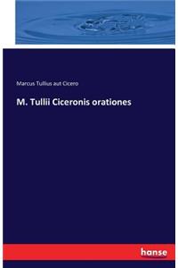 M. Tullii Ciceronis orationes