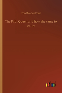 The Fifth Queen and how she came to court