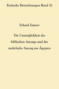Die Unmöglichkeit des biblischen Auszugs und der mehrfache Auszug aus Ägypten