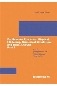 Earthquake Processes: Physical Modelling, Numerical Simulation and Data Analysis Part I