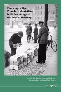 Deutschsprachige Presseberichterstattung in Der Nachkriegszeit Des Zweiten Weltkriegs