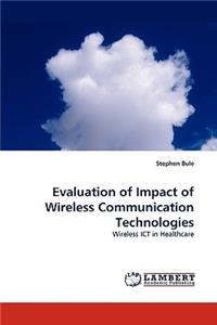 Evaluation of Impact of Wireless Communication Technologies