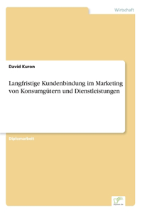 Langfristige Kundenbindung im Marketing von Konsumgütern und Dienstleistungen