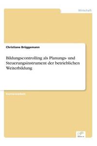 Bildungscontrolling als Planungs- und Steuerungsinstrument der betrieblichen Weiterbildung