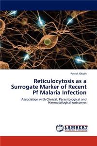 Reticulocytosis as a Surrogate Marker of Recent Pf Malaria Infection