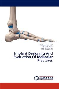 Implant Designing and Evaluation of Malleolar Fractures