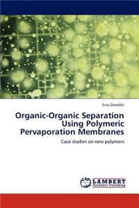 Organic-Organic Separation Using Polymeric Pervaporation Membranes