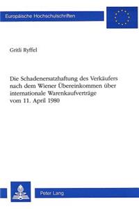 Die Schadenersatzhaftung des Verkaeufers nach dem Wiener Uebereinkommen ueber internationale Warenkaufvertraege-vom 11. April 1980