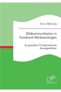 Bildkommunikation in Facebook-Werbeanzeigen. So gestalten IT-Unternehmen Anzeigenbilder