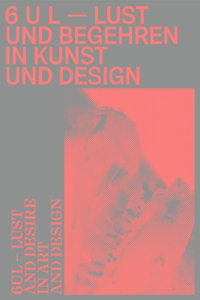 6 U L - Lust and Desire in Art and Design