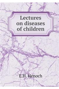 Lectures on diseases of children