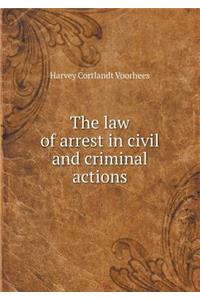 The Law of Arrest in Civil and Criminal Actions