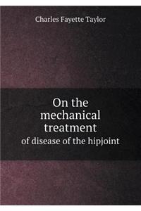 On the Mechanical Treatment of Disease of the Hipjoint