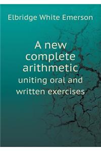 A New Complete Arithmetic Uniting Oral and Written Exercises