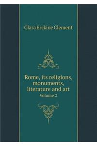 Rome, Its Religions, Monuments, Literature and Art Volume 2