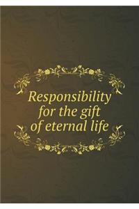 Responsibility for the gift of eternal life
