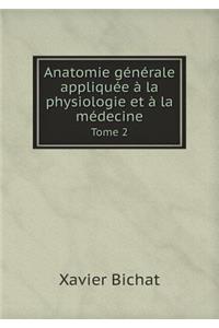 Anatomie Générale Appliquée À La Physiologie Et À La Médecine Tome 2