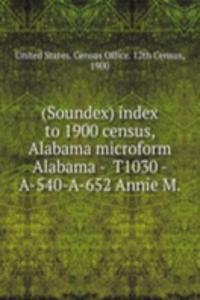 (Soundex) index to 1900 census, Alabama microform