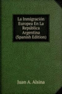 La Inmigracion Europea En La Republica Argentina (Spanish Edition)