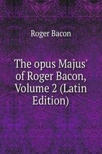 opus Majus' of Roger Bacon, Volume 2 (Latin Edition)