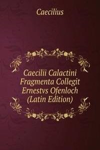 Caecilii Calactini Fragmenta Collegit Ernestvs Ofenloch (Latin Edition)