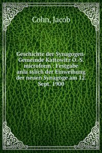 Geschichte Der Synagogen-Gemeinde Kattowitz O.-S.: Festgabe Anlasslich Der Einweihung Der Neuen Synagoge Am 12. Sept. 1900 (German Edition)