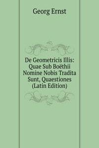 De Geometricis Illis: Quae Sub Boethii Nomine Nobis Tradita Sunt, Quaestiones (Latin Edition)