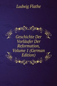 Geschichte Der Vorlaufer Der Reformation, Volume 1 (German Edition)