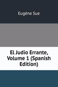 El Judio Errante, Volume 1 (Spanish Edition)
