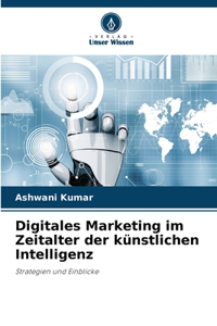 Digitales Marketing im Zeitalter der künstlichen Intelligenz
