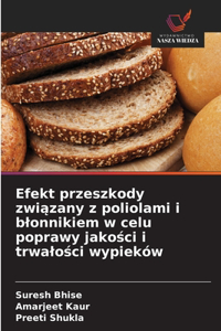 Efekt przeszkody związany z poliolami i blonnikiem w celu poprawy jakości i trwalości wypieków