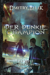 dunkle Champion (Das Netz der verknüpften Welten Buch 3): LitRPG-Serie