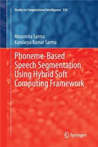 Phoneme-Based Speech Segmentation Using Hybrid Soft Computing Framework