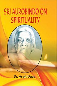 Sri Aurobindo On Spritality