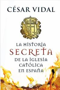 Hijo de Perdicion. Historia Secreta de La Iglesia Catolica En Espana