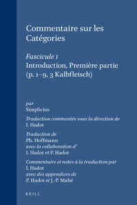 Commentaire Sur Les Catégories: Traduction Commentée Sous La Direction de Ilsetraut Hadot. Fascicule I: Introduction, Première Partie (P. 1-9, 3 Kalbfleisch)