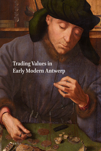 Netherlands Yearbook for History of Art / Nederlands Kunsthistorisch Jaarboek 64 (2014): Trading Values in Early Modern Antwerp