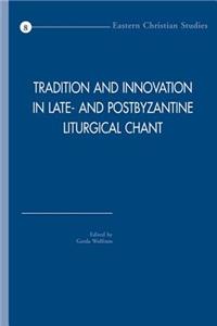 Tradition and Innovation in Late- And Postbyzantine Liturgical Chant