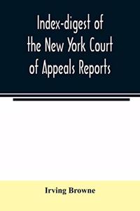 Index-digest of the New York Court of Appeals reports