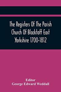 Registers Of The Parish Church Of Blacktoff East Yorkshire 1700-1812