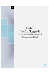 Profile: Wall of Legends: The Mural at the Arts CafÃ© Companion Guide