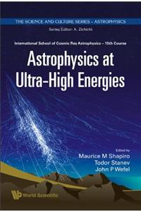 Astrophysics at Ultra-High Energies