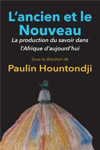 L'Ancien Et Le Nouveau. La Production Du Savoir Dans L'Afrique D'Aujourd'hui