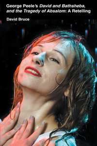 George Peele's David and Bathsheba, and the Tragedy of Absalom