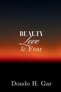 Beauty Love & Fear