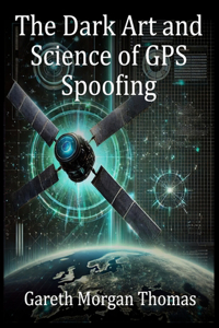 The Dark Art and Science of GPS Spoofing