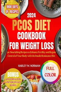 Pcos Diet Cookbook for Weight Loss: 50+ Nourishing Recipes to Enhance Fertility and Regain Control of Your Body with the Insulin Resistance Diet