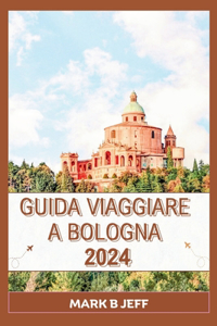 Guida Viaggiare a Bologna 2024